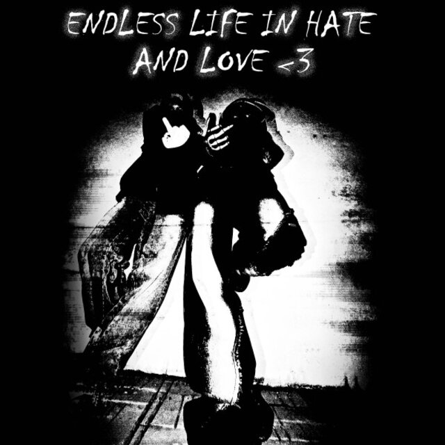 Endless Life in Hate and Love <3