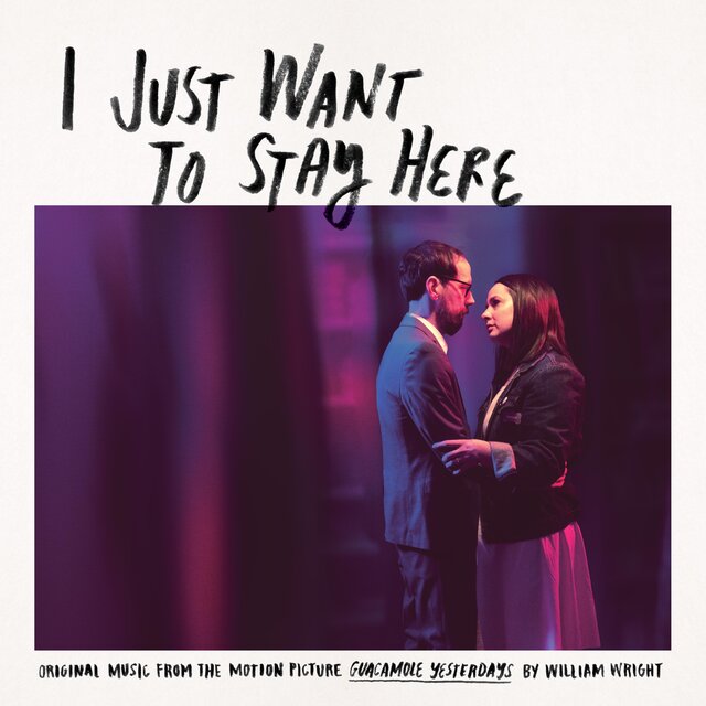 I Just Want To Stay Here (Original Music From The Motion Picture Guacamole Yesterdays)
