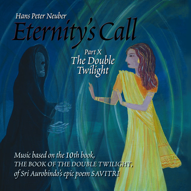 Eternity's Call, Pt. 10 - The Double Twilight, Music Based On the 10th Book, The Book of the Double Twilight, of Sri Aurobindo's Epic Poem Savitri.