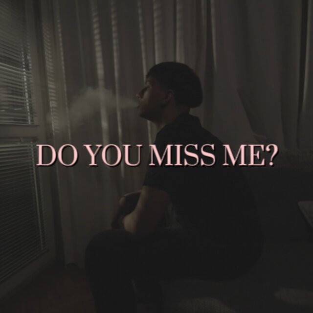 DO YOU MISS ME?