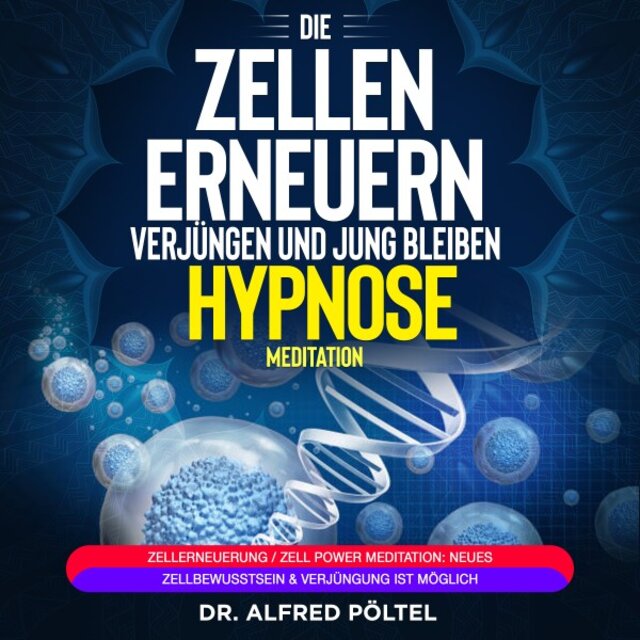 Die Zellen erneuern, verjüngen und jung bleiben - Hypnose / Meditation (Zellerneuerung / Zell Power Meditation: Neues Zellbewusstsein & Verjüngung ist möglich)