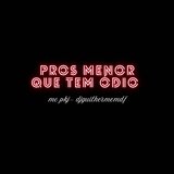 PROS MENOR QUE TEM ÓDIO