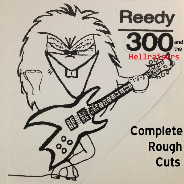 Reedy300 and the Hellraisers (Complete Rough Cuts)