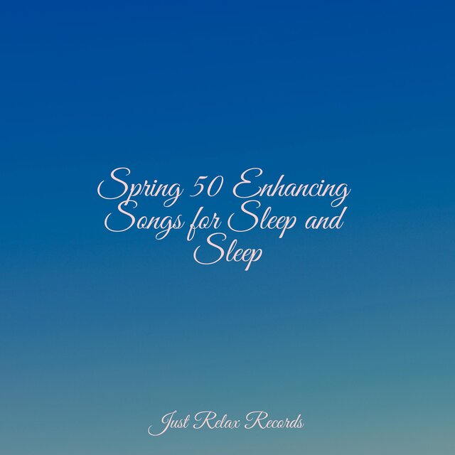 Spring 50 Enhancing Songs for Sleep and Sleep