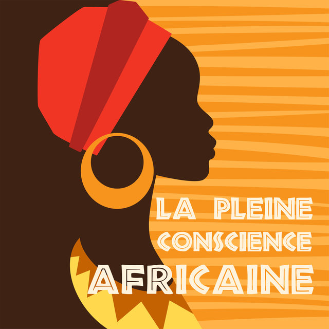 La pleine conscience africaine: Chants tribaux, Danses rituelles, Méditation chamanique
