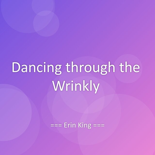Dancing through the Wrinkly