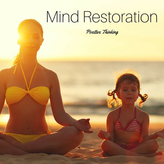 Mind Restoration: Positive Thinking, Pureness and Serenity, Relax your Body, Mind and Soul