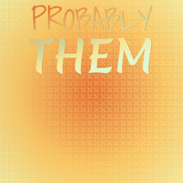 Probably Them