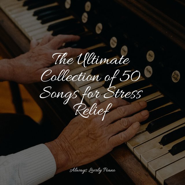 The Ultimate Collection of 50 Songs for Stress Relief