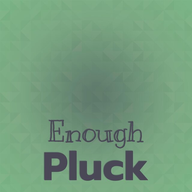 Enough Pluck