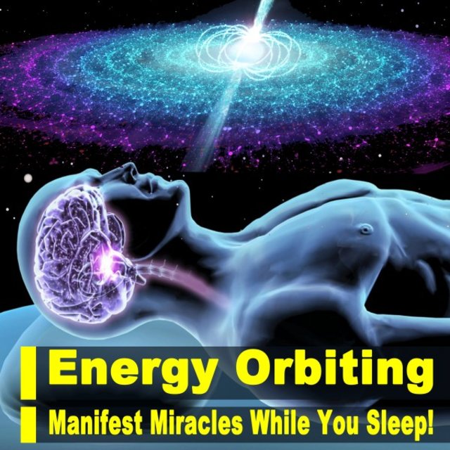 Energy Orbiting Manifest Miracles While You Sleep!! Listen Every Night Before Bed, Miracle Music Meditation