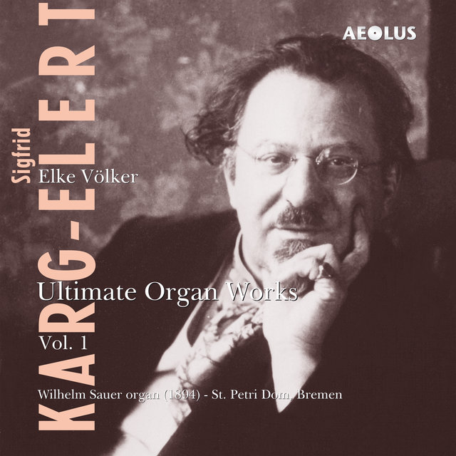 Karg-Elert: Ultimate Organ Works Vol. 1