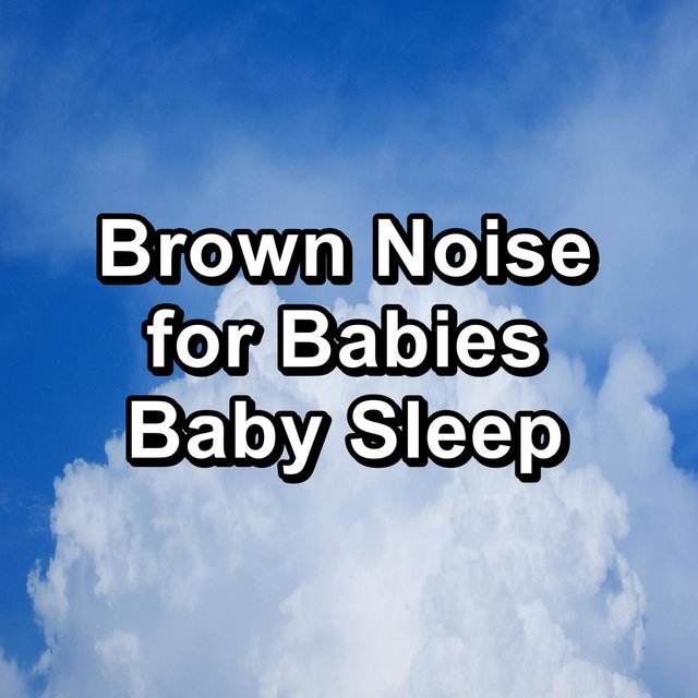 Brown Noise for Babies Baby Sleep