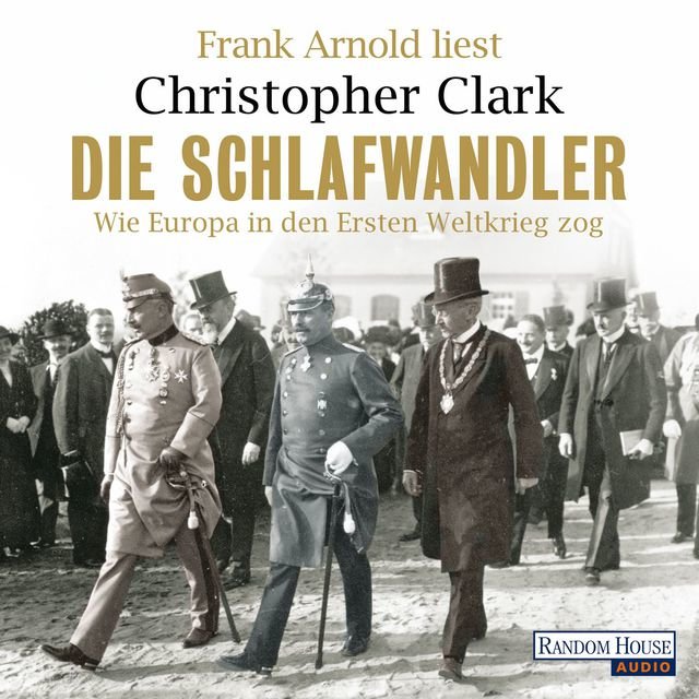 Die Schlafwandler - Wie Europa in den Ersten Weltkrieg zog