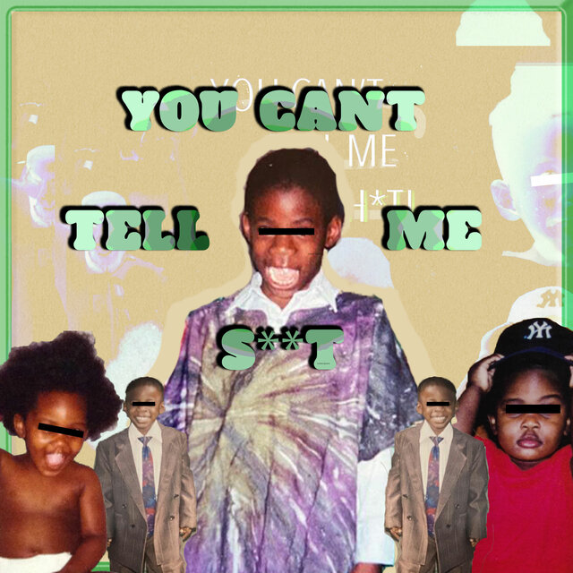 You Can't Tell Me Shit