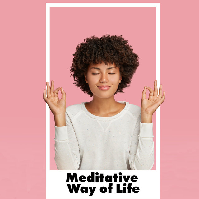 Meditative Way of Life – Ambient New Age Music, Daily Ritual of Self-Care, Deep Breathing, Mantra Therapy Music, Think Positive, Awaken Your Energy, Just Meditation, Yoga Session