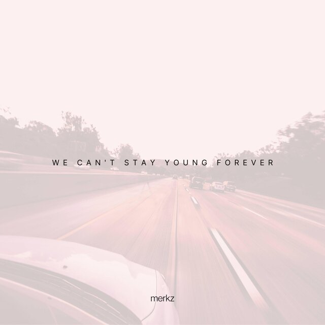 We Can't Stay Young Forever