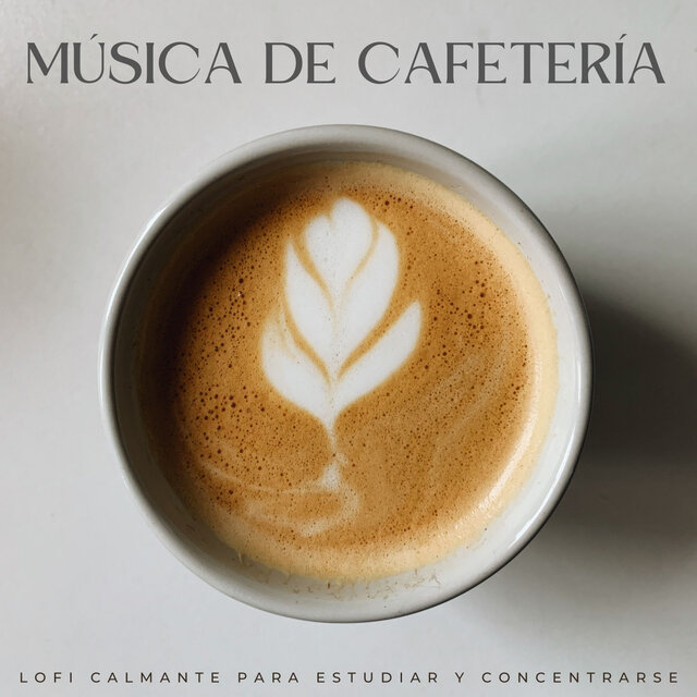 Música De Cafetería: Lofi Calmante Para Estudiar Y Concentrarse