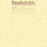 Unadaptable Kickass