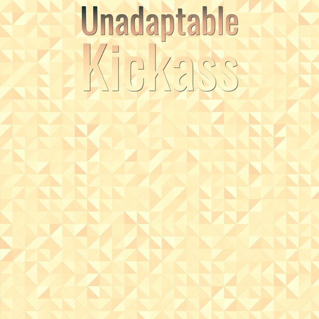 Unadaptable Kickass
