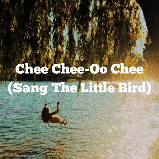 Chee Chee-Oo Chee (Sang The Little Bird)