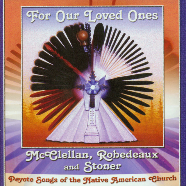 For Our Loved Ones - Peyote Songs of the Native American Church