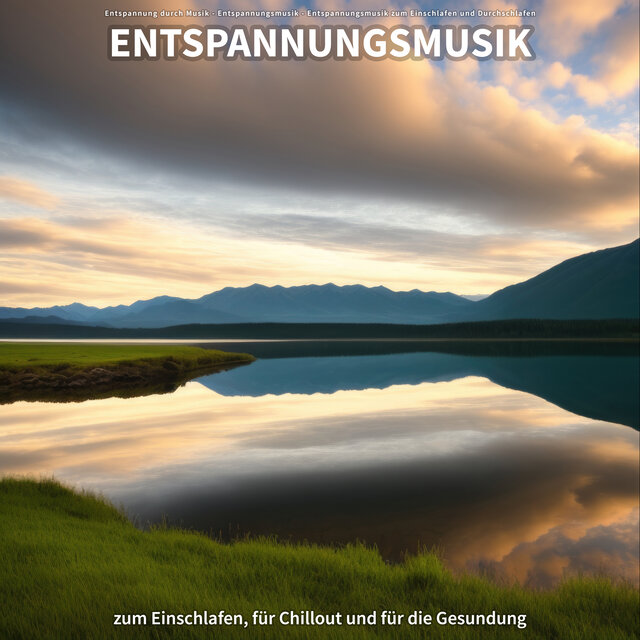 Entspannungsmusik zum Einschlafen, für Chillout und für die Gesundung