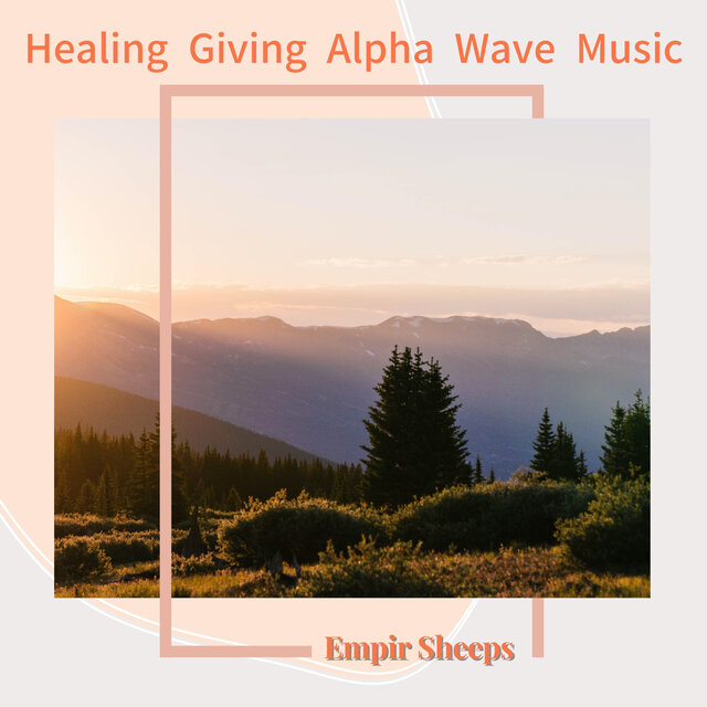 Healing Giving Alpha Wave Music