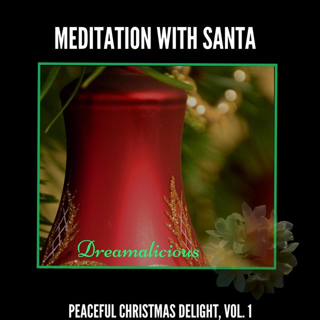Meditation With Santa - Peaceful Christmas Delight, Vol. 1