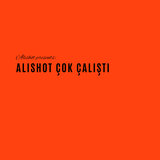 Alishot Çok Çalıştı