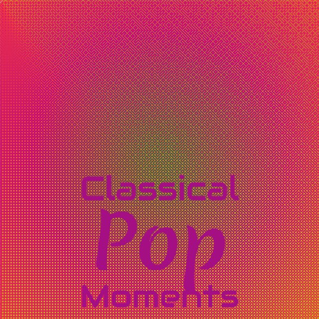 Classical Pop Moments