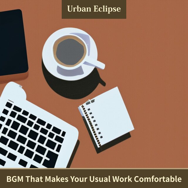 Bgm That Makes Your Usual Work Comfortable