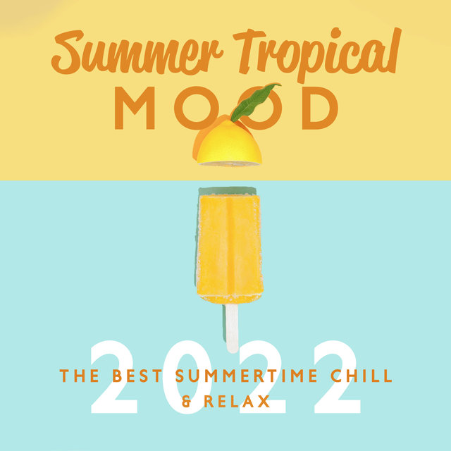 Summer Tropical Mood (The Best Summertime Chill 2022 & Relax)
