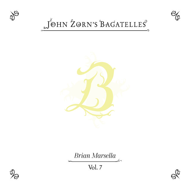 Cover art for album The Bagatelles Vol. 7 by John Zorn, Brian Marsella