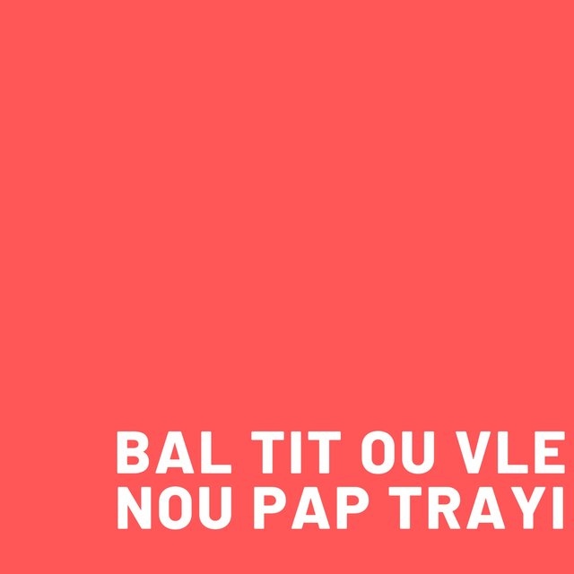 Bal Tit Ou Vle Nou Pap Trayi