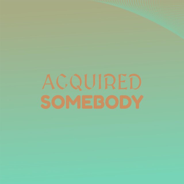 Acquired Somebody