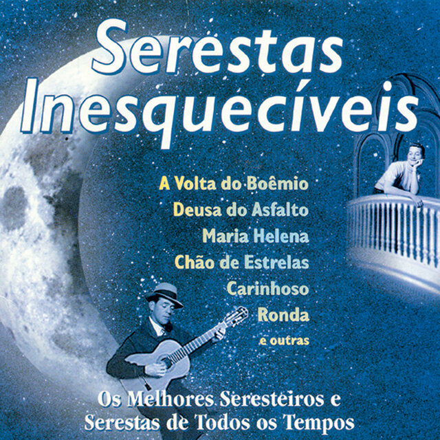 Serestas Inesquecíveis: Os Melhores Seresteiros e Serestas De Todos Os Tempos