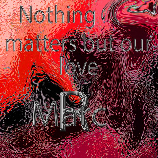 Nothing else matters but our love