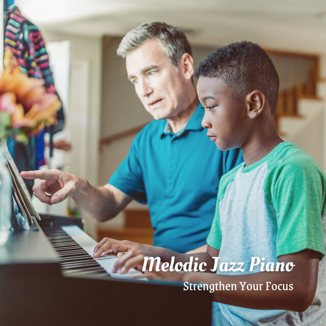 Melodic Jazz Piano: Strengthen Your Focus