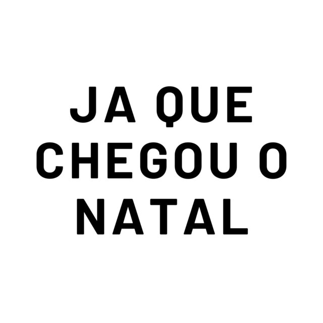 JA QUE CHEGOU NATAL