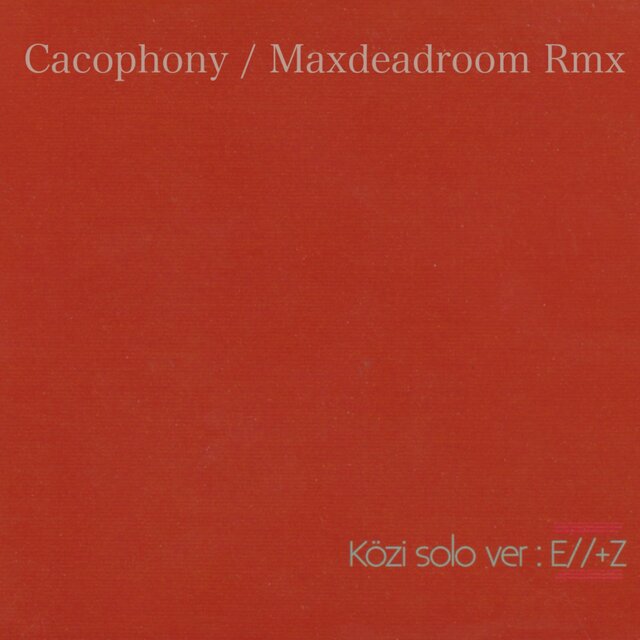 Cacophony / Maxdeadroom Rmx (Remix)