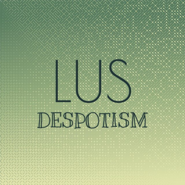 Lus Despotism