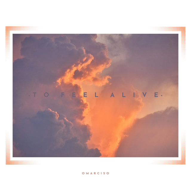 To Feel Alive