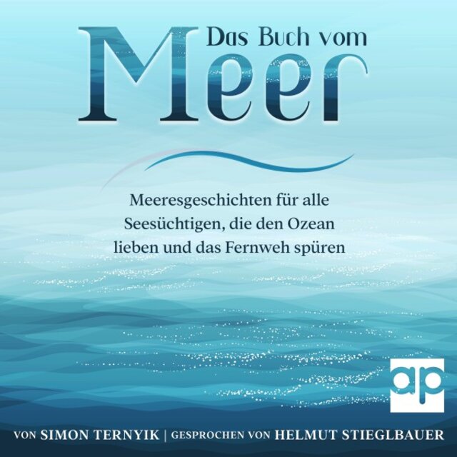 Das Buch vom Meer (Meeresgeschichten für alle Seesüchtigen, die den Ozean lieben und das Fernweh spüren. Erzählungen über Strand und Wellen, Sand und Salz, Brisen, Brandungen und Sonnenuntergänge)
