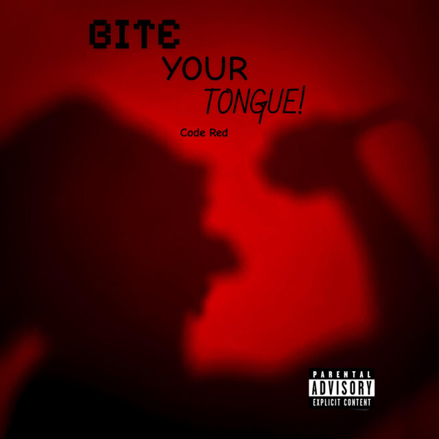 BITE YOUR TONGUE!