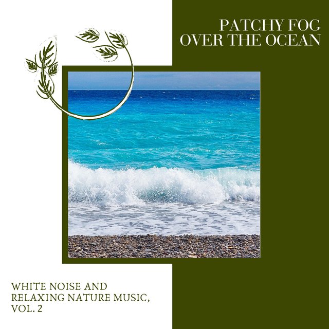 Patchy Fog Over the Ocean - White Noise and Relaxing Nature Music, Vol. 2