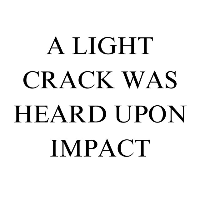 A Light Crack Was Heard Upon Impact