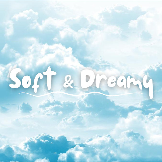 Soft and Dreamy