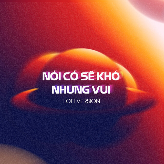 Nói Có Sẽ Khó Nhưng Vui (Lofi Version)