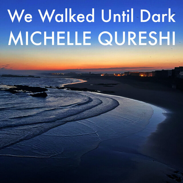 We Walked Until Dark